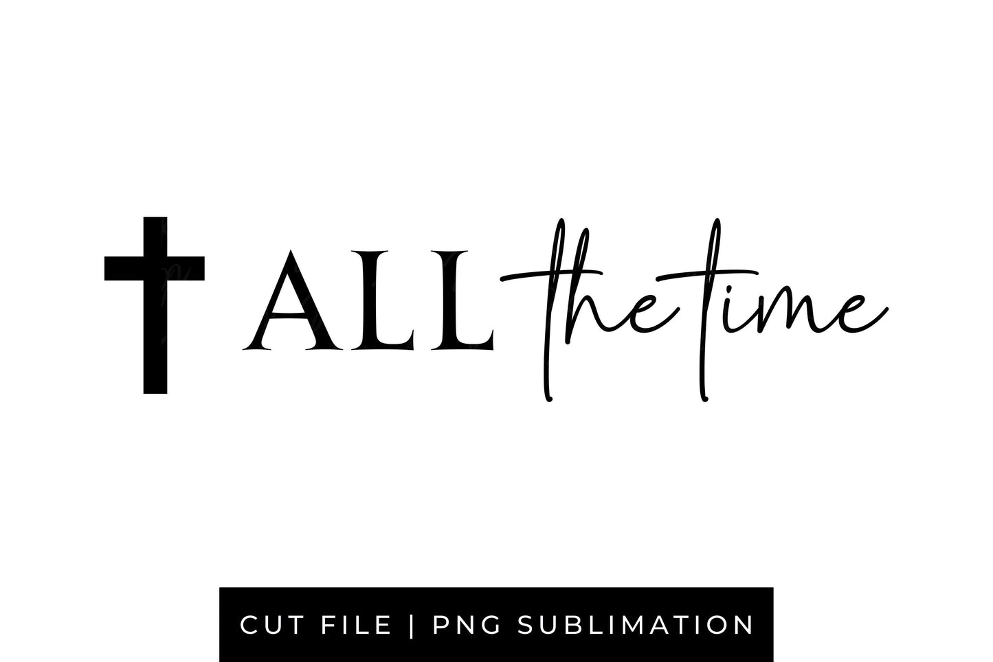 God Is Good All the Time PNG | Christian Sublimation Design | Sleeve Design | Bible Verse Shirt | Cricut Cut File | Christian Apparel Gift