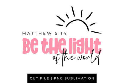 Be the Light PNG | Christian PNG | Bible Verse Quote | Shirt PNG Sublimation | Cricut Cut File | Religious Gift | Gift for Mom | Jesus Shirt